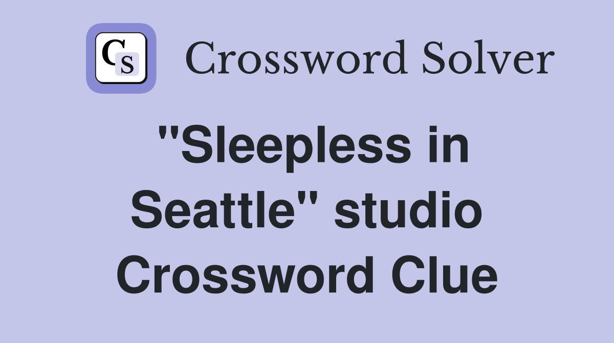 "Sleepless in Seattle" studio Crossword Clue