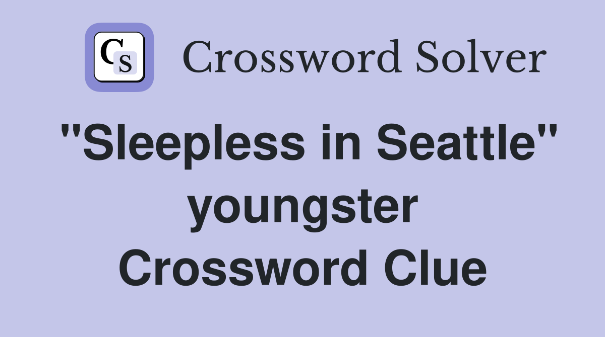 "Sleepless in Seattle" youngster Crossword Clue