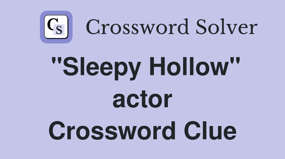 "Sleepy Hollow" actor Crossword Clue