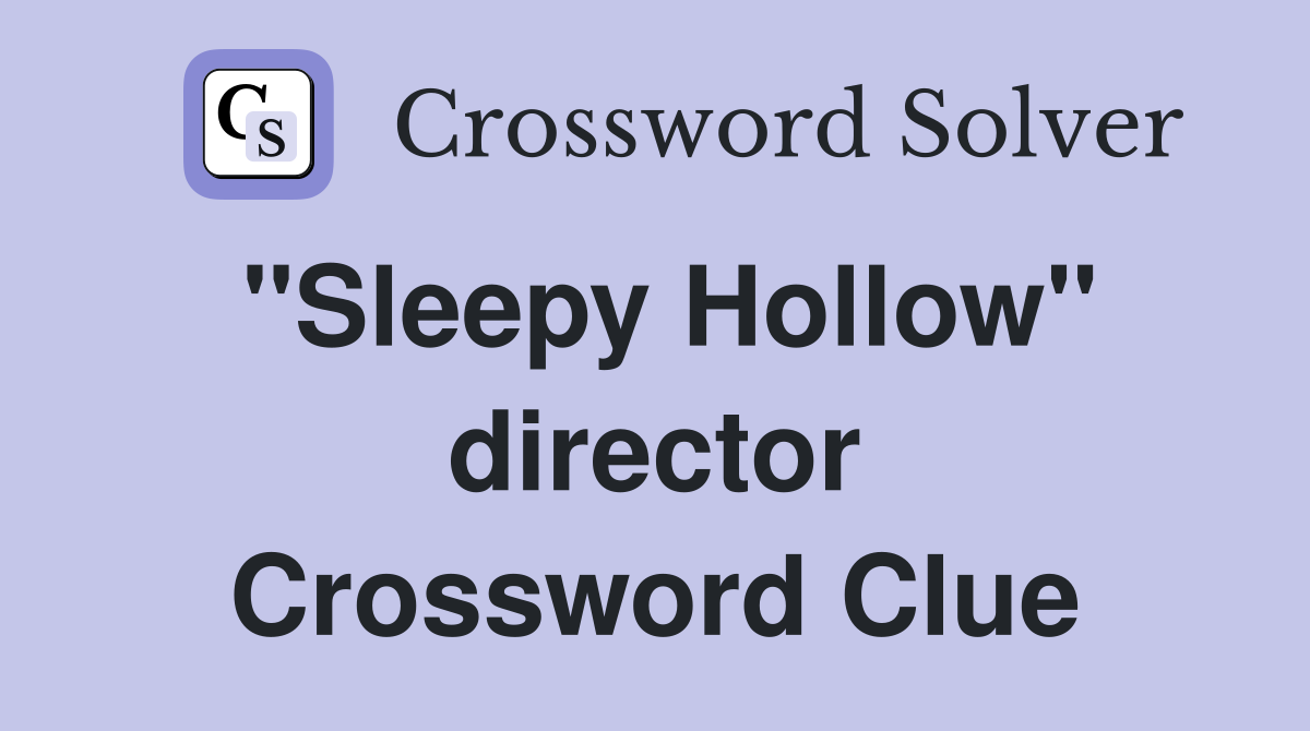 "Sleepy Hollow" director Crossword Clue