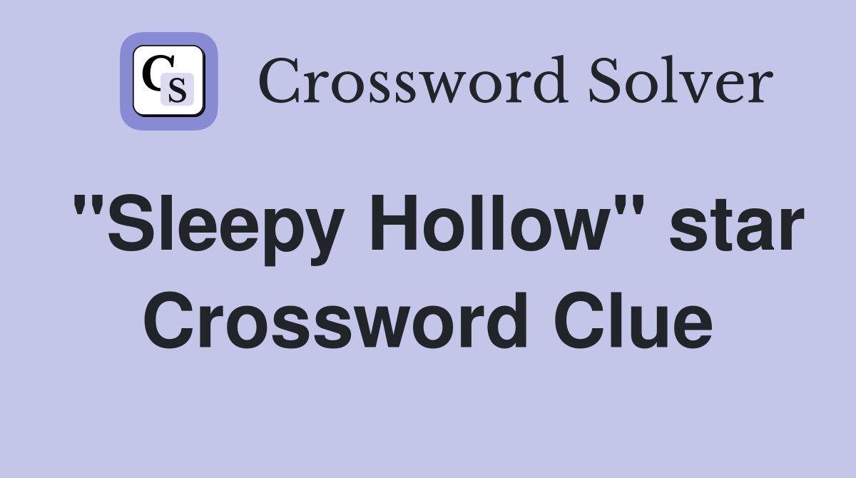 "Sleepy Hollow" star Crossword Clue