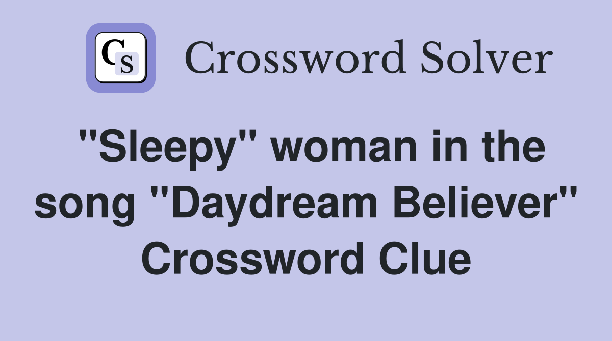 "Sleepy" woman in the song "Daydream Believer" Crossword Clue