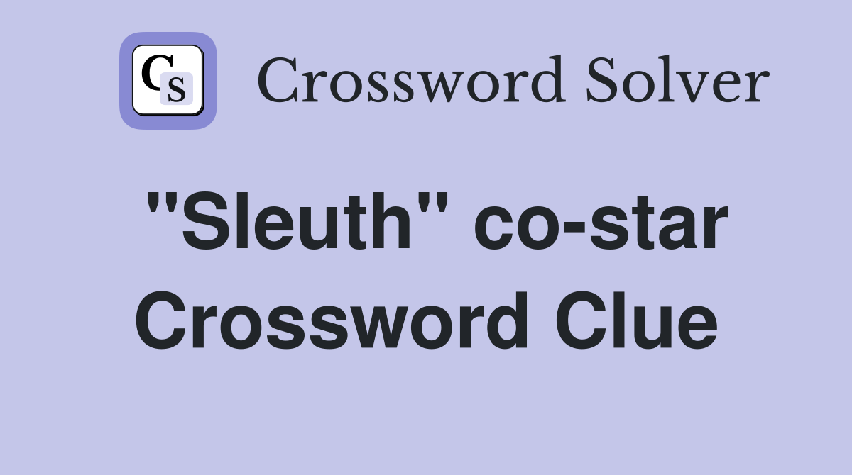 "Sleuth" co-star Crossword Clue