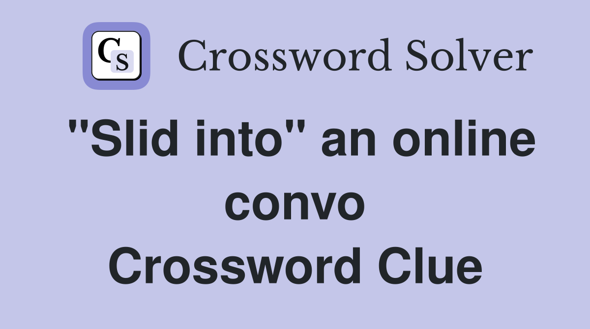 "Slid into" an online convo Crossword Clue