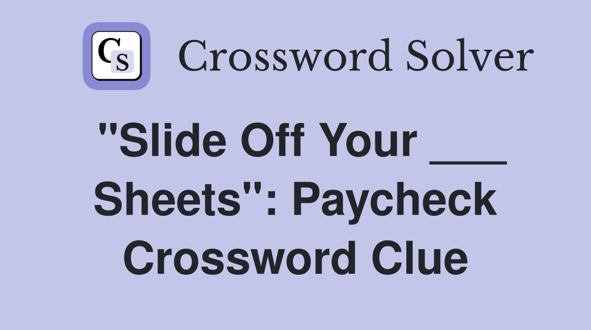 "Slide Off Your ___ Sheets": Paycheck Crossword Clue