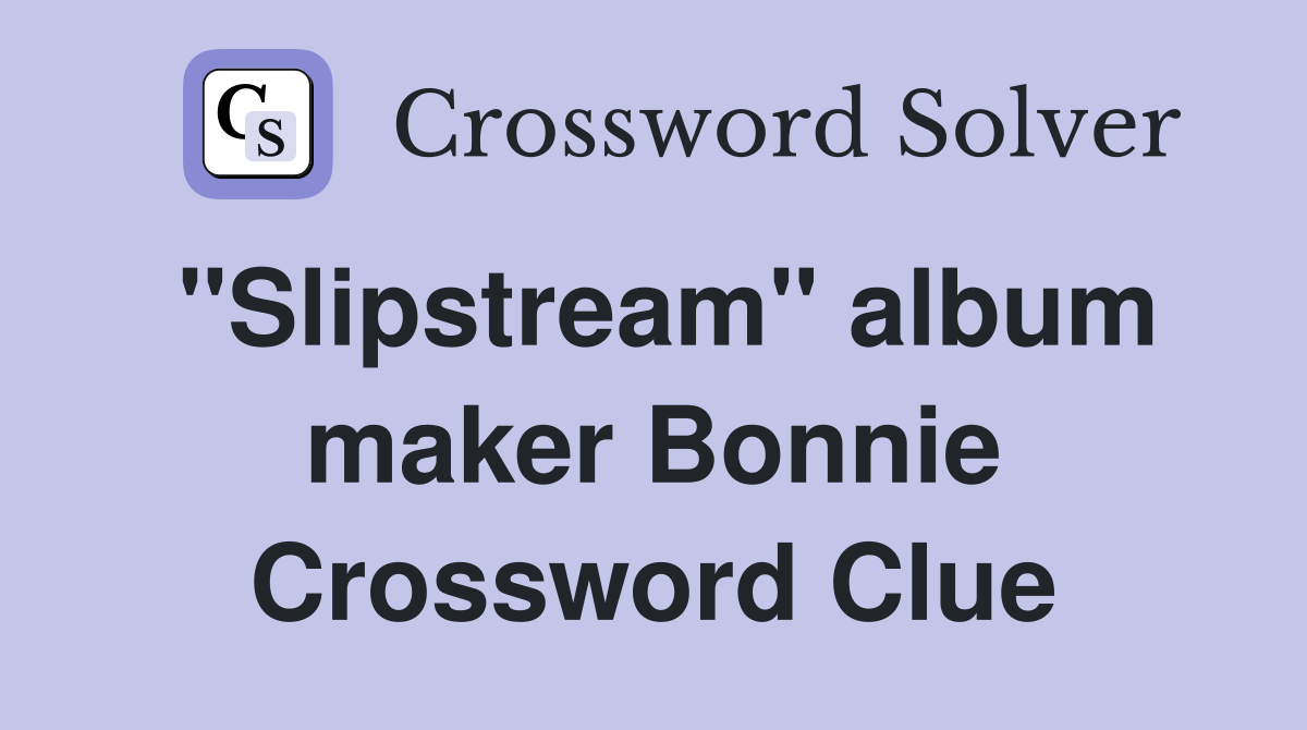 "Slipstream" album maker Bonnie Crossword Clue