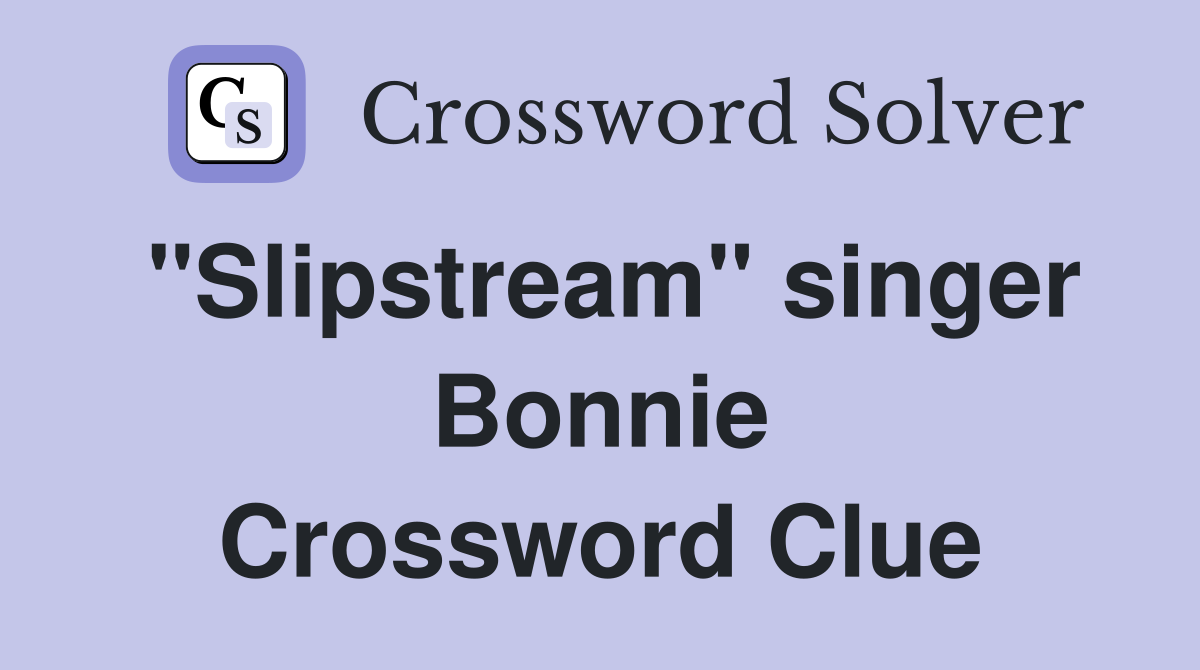 "Slipstream" singer Bonnie Crossword Clue