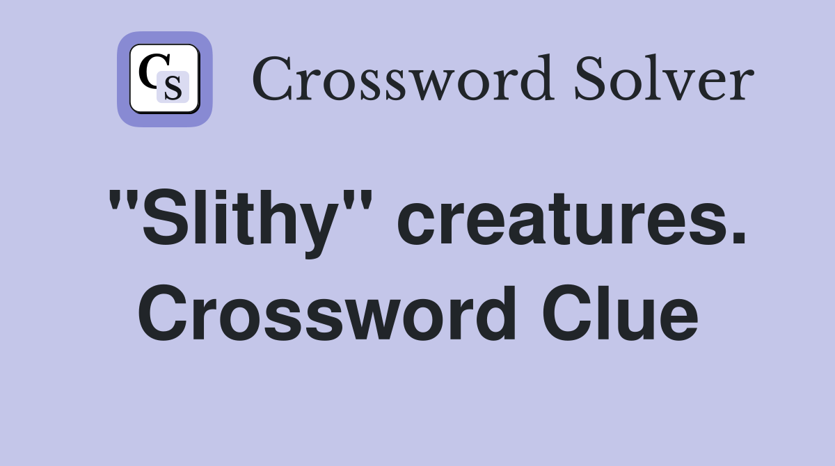 "Slithy" creatures. Crossword Clue