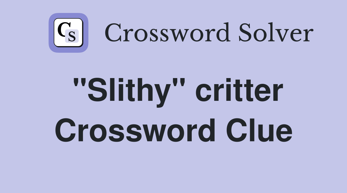 "Slithy" critter Crossword Clue