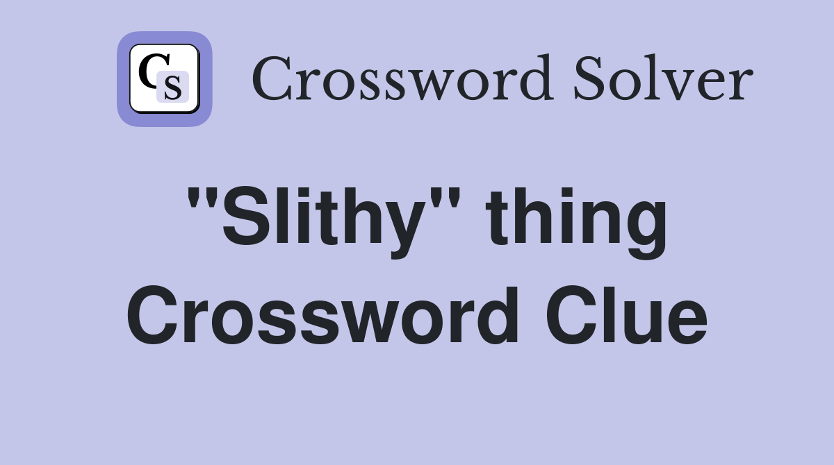 "Slithy" thing Crossword Clue