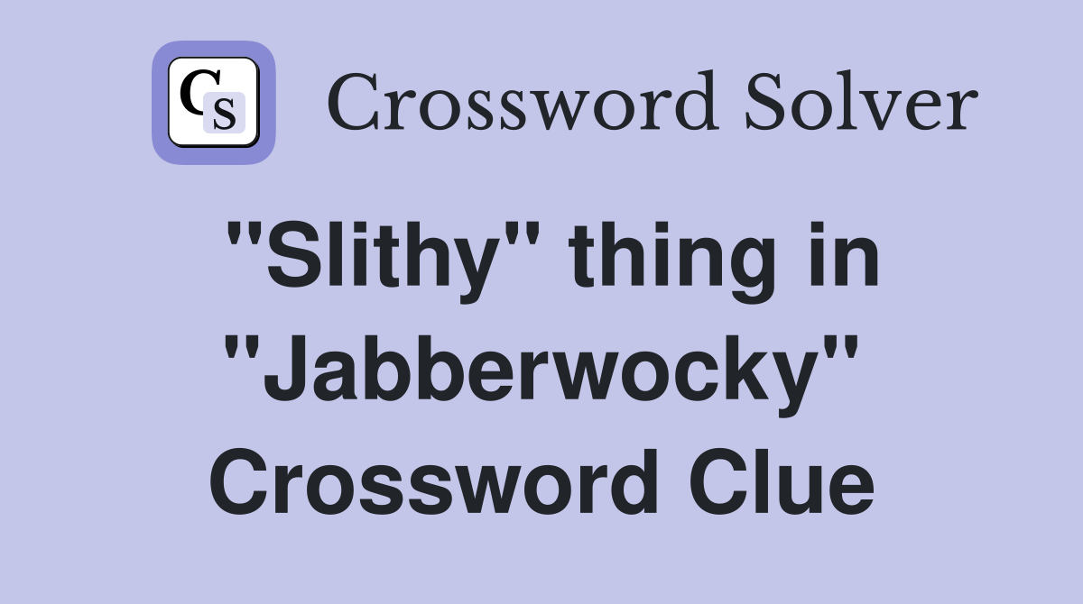 "Slithy" thing in "Jabberwocky" Crossword Clue