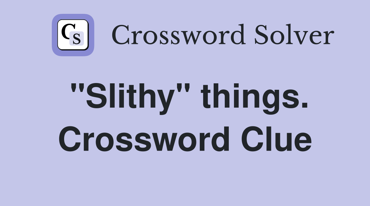 "Slithy" things. Crossword Clue