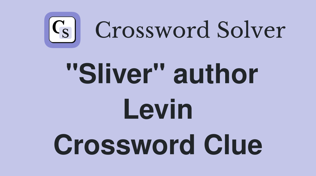 "Sliver" author Levin Crossword Clue