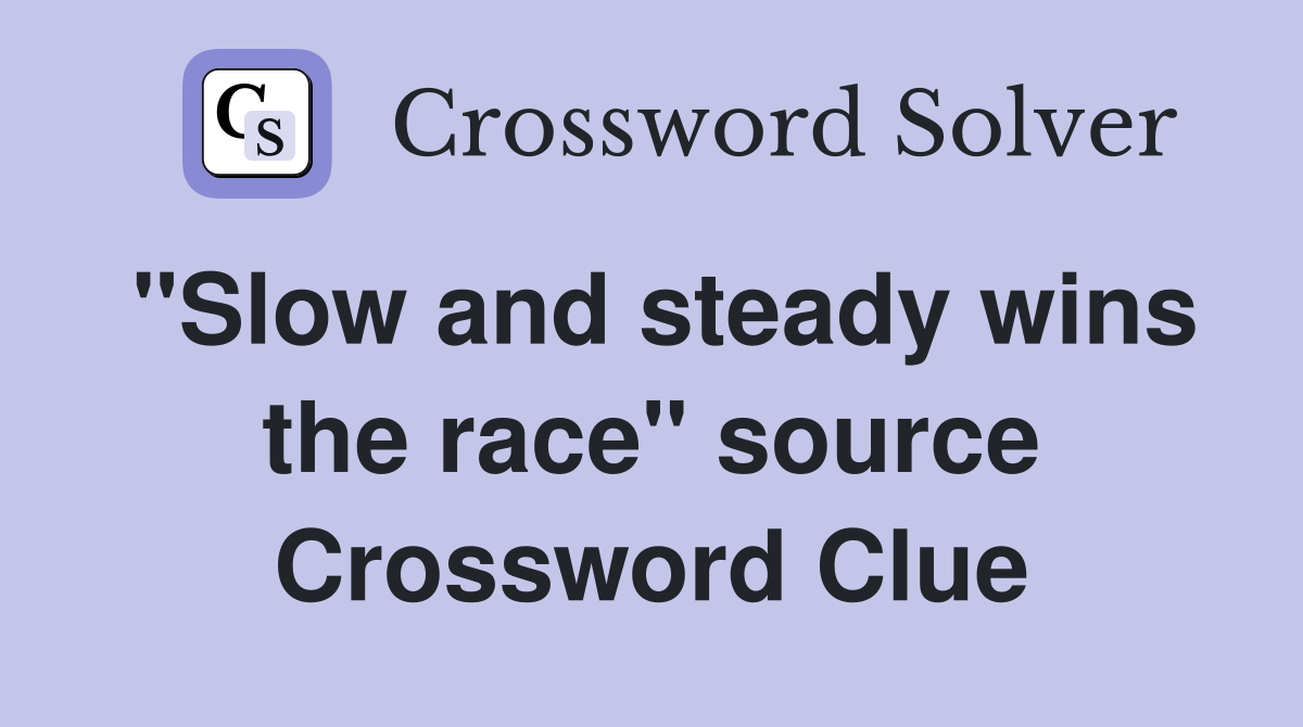 "Slow and steady wins the race" source Crossword Clue