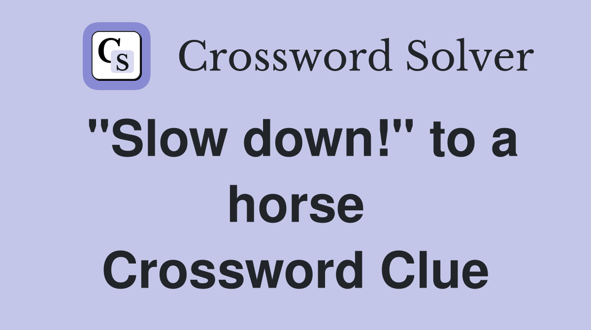 "Slow down!" to a horse Crossword Clue