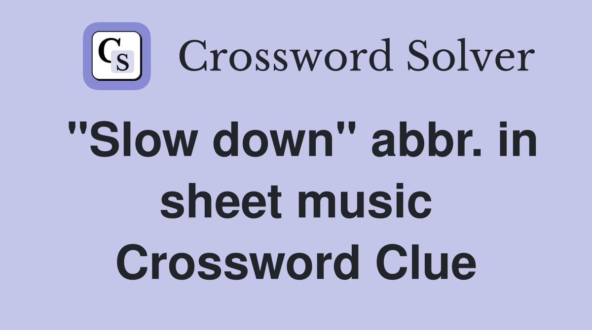 "Slow down" abbr. in sheet music Crossword Clue