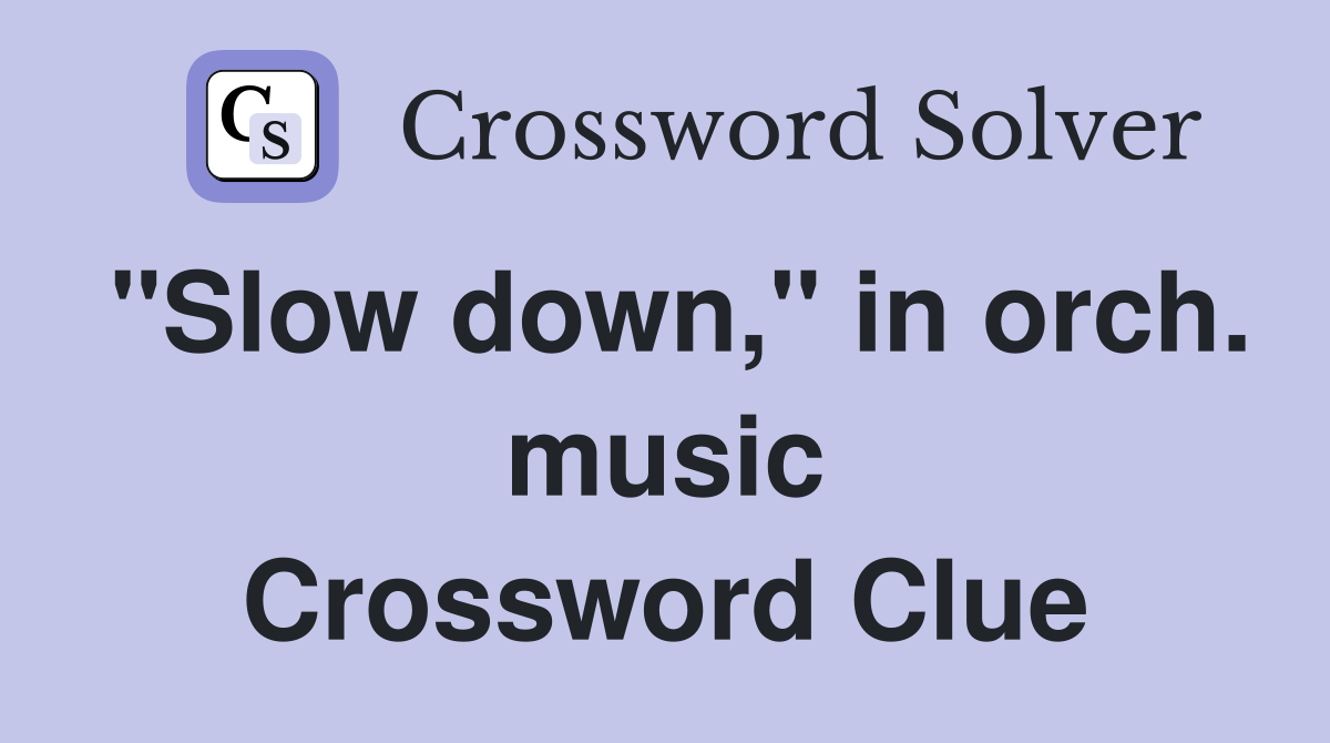 "Slow down," in orch. music Crossword Clue