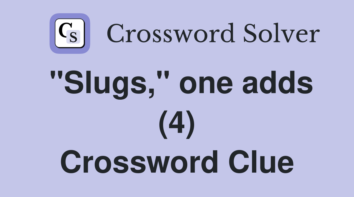 "Slugs," one adds (4) Crossword Clue