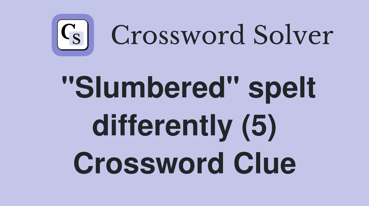 "Slumbered" spelt differently (5) Crossword Clue