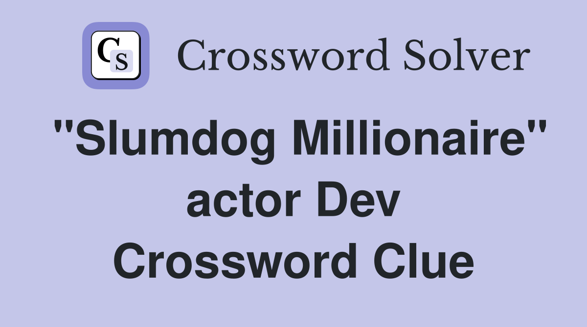 "Slumdog Millionaire" actor Dev Crossword Clue