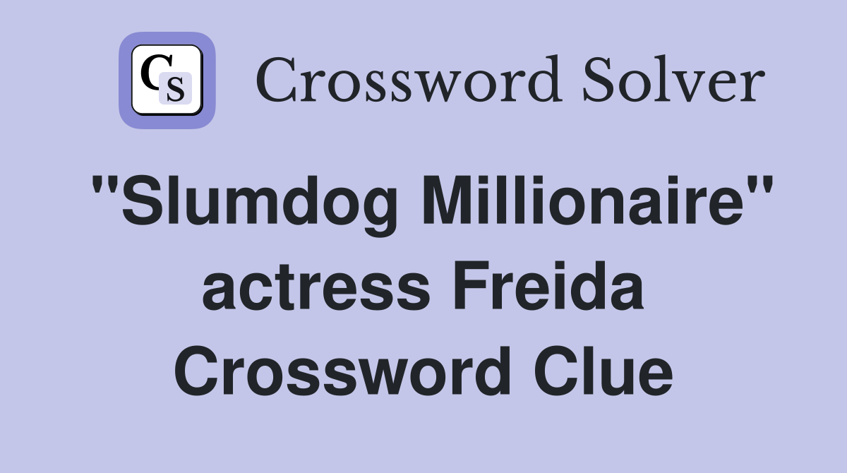 "Slumdog Millionaire" actress Freida Crossword Clue