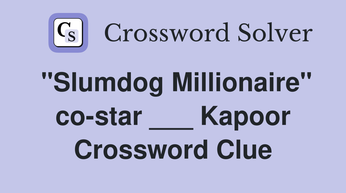 "Slumdog Millionaire" co-star ___ Kapoor Crossword Clue