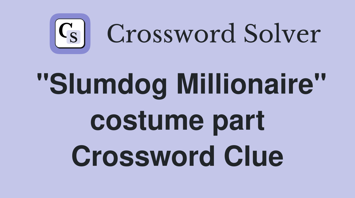 "Slumdog Millionaire" costume part Crossword Clue