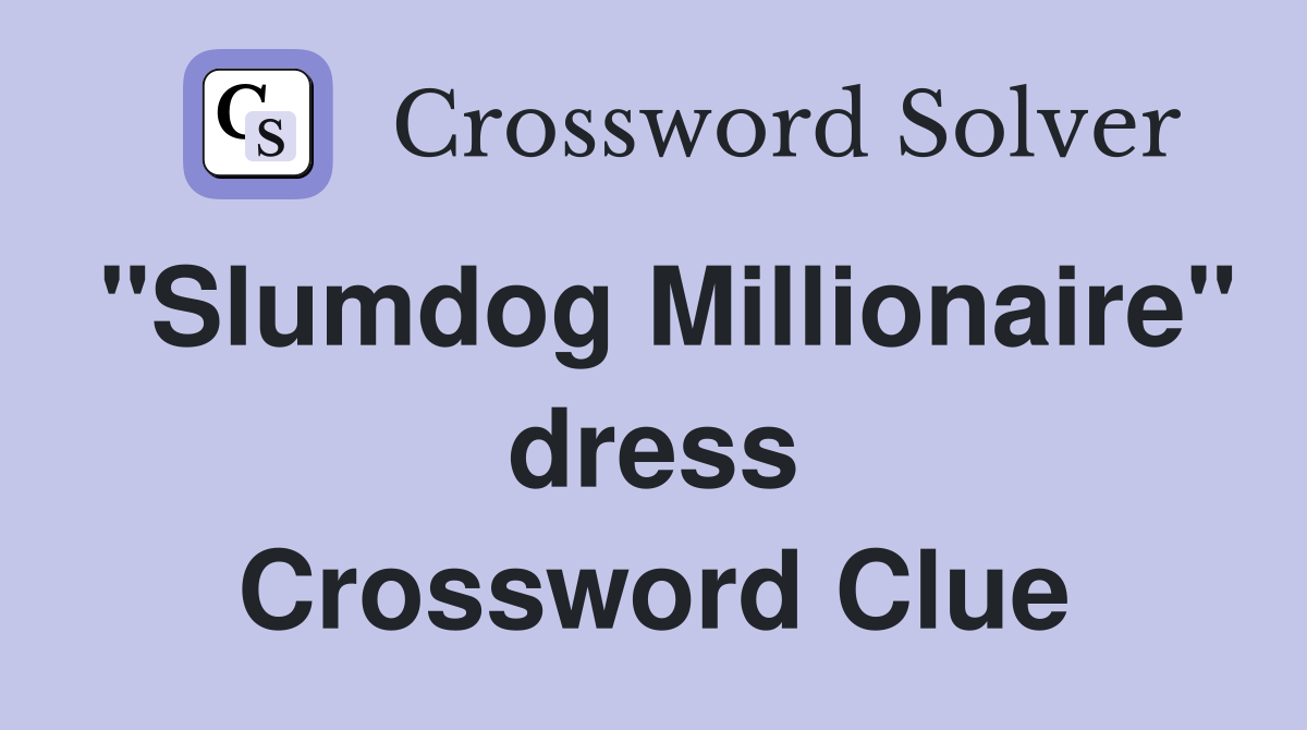 "Slumdog Millionaire" dress Crossword Clue