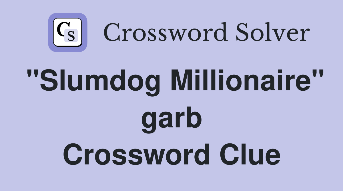 "Slumdog Millionaire" garb Crossword Clue
