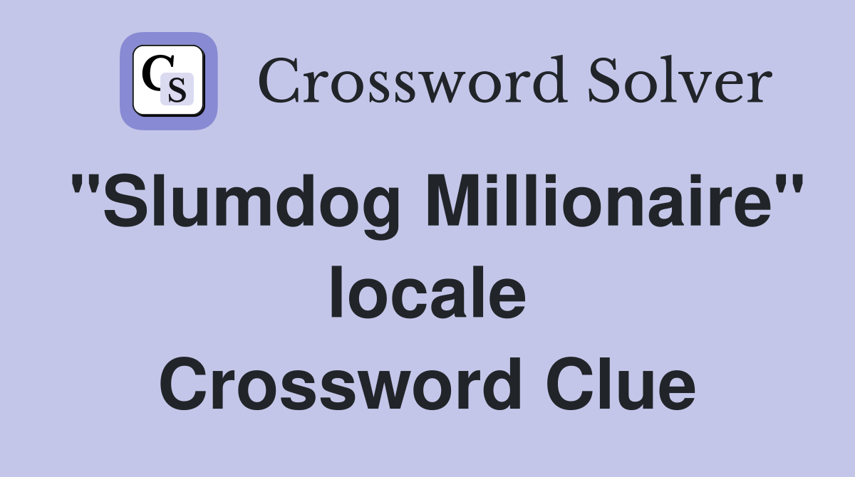 "Slumdog Millionaire" locale Crossword Clue