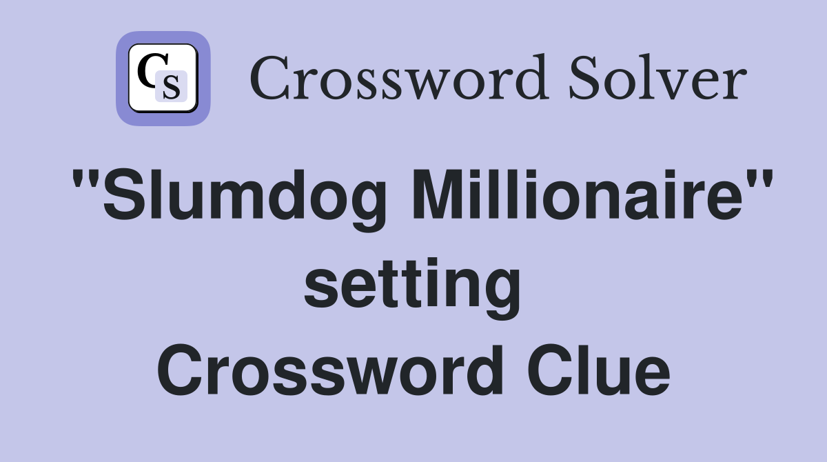 "Slumdog Millionaire" setting Crossword Clue