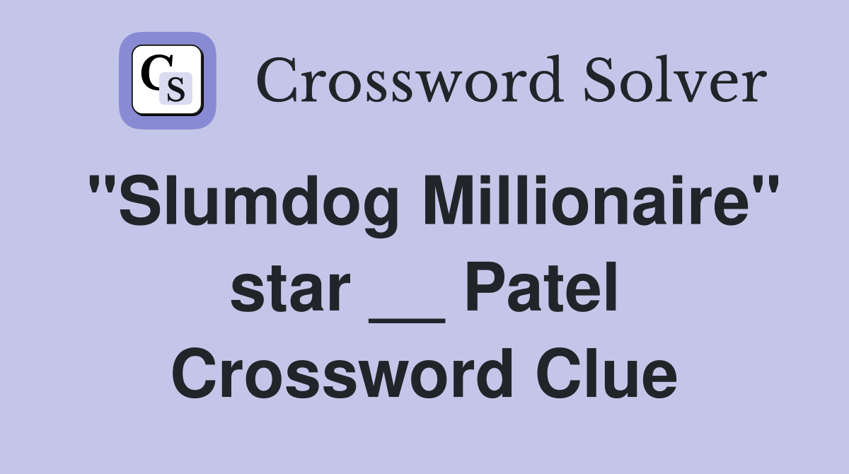 "Slumdog Millionaire" star __ Patel Crossword Clue