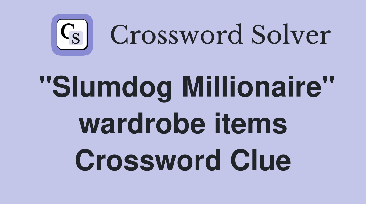 "Slumdog Millionaire" wardrobe items Crossword Clue