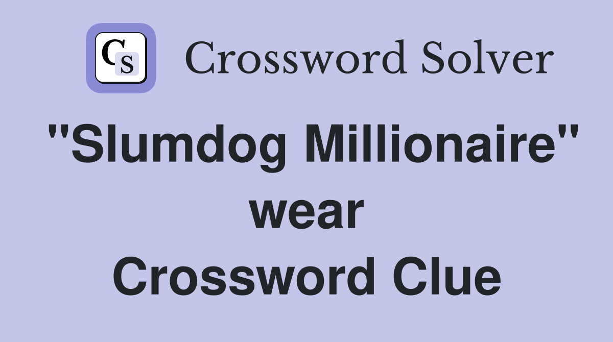 "Slumdog Millionaire" wear Crossword Clue