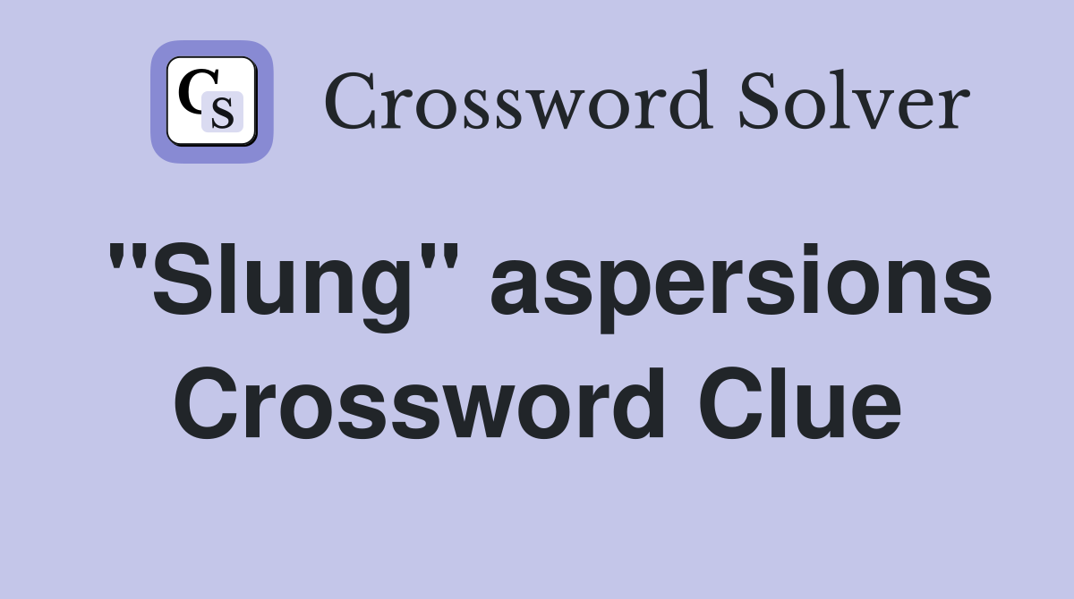 "Slung" aspersions Crossword Clue