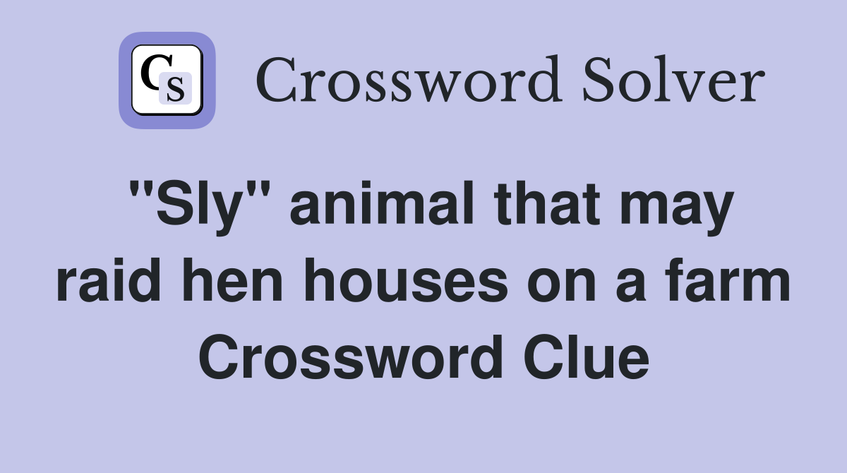 "Sly" animal that may raid hen houses on a farm Crossword Clue