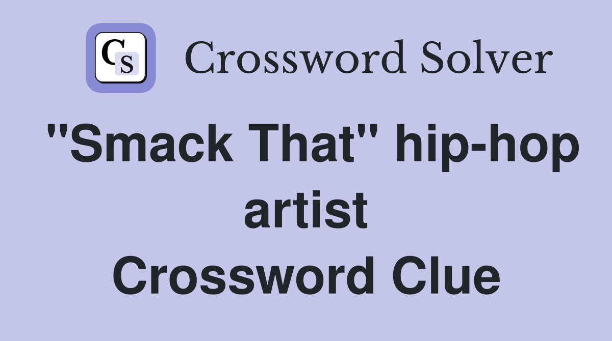 "Smack That" hip-hop artist Crossword Clue