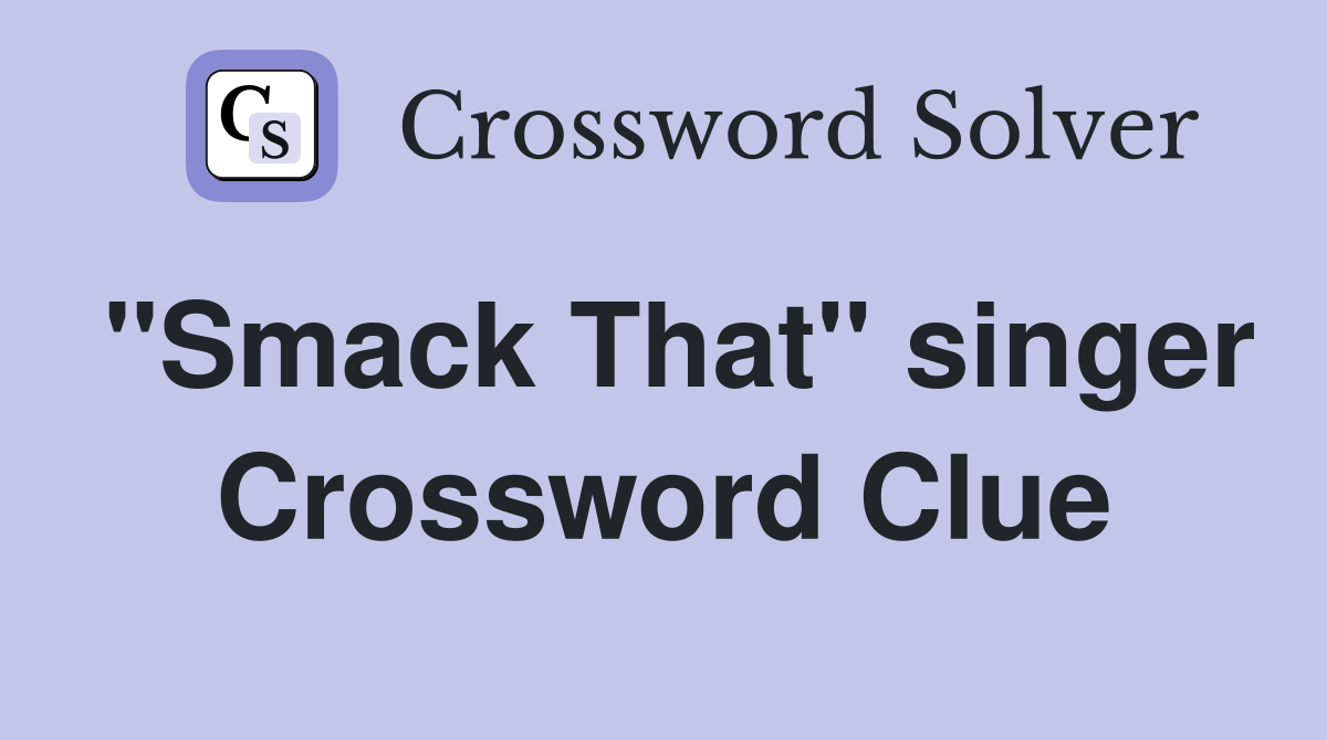 "Smack That" singer Crossword Clue