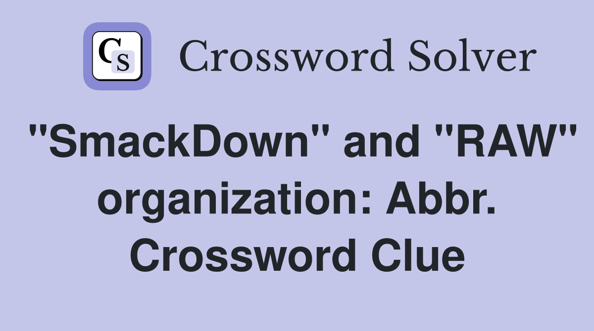 "SmackDown" and "RAW" organization: Abbr. Crossword Clue