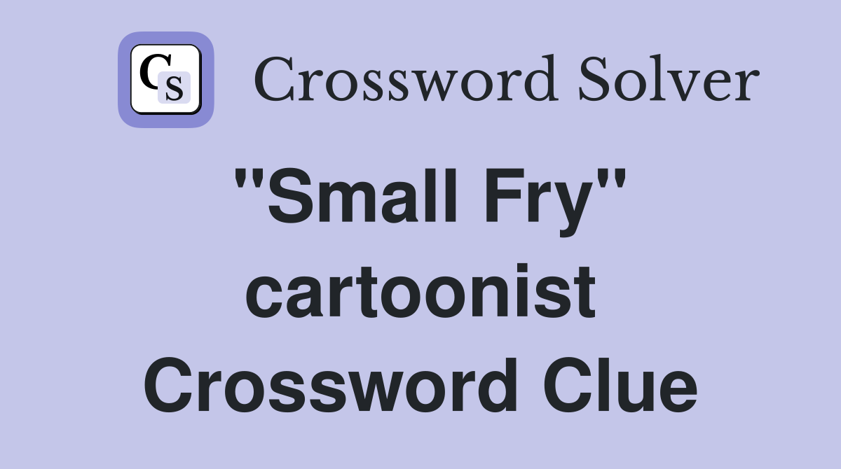 "Small Fry" cartoonist Crossword Clue