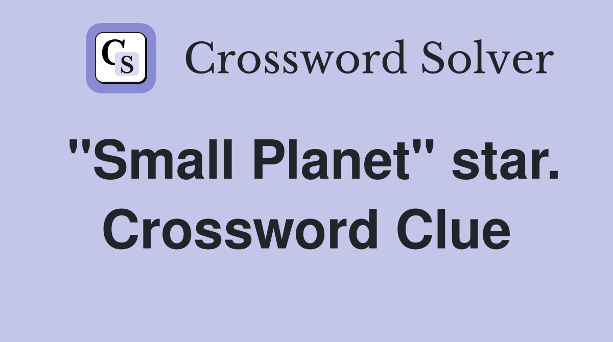 "Small Planet" star. Crossword Clue