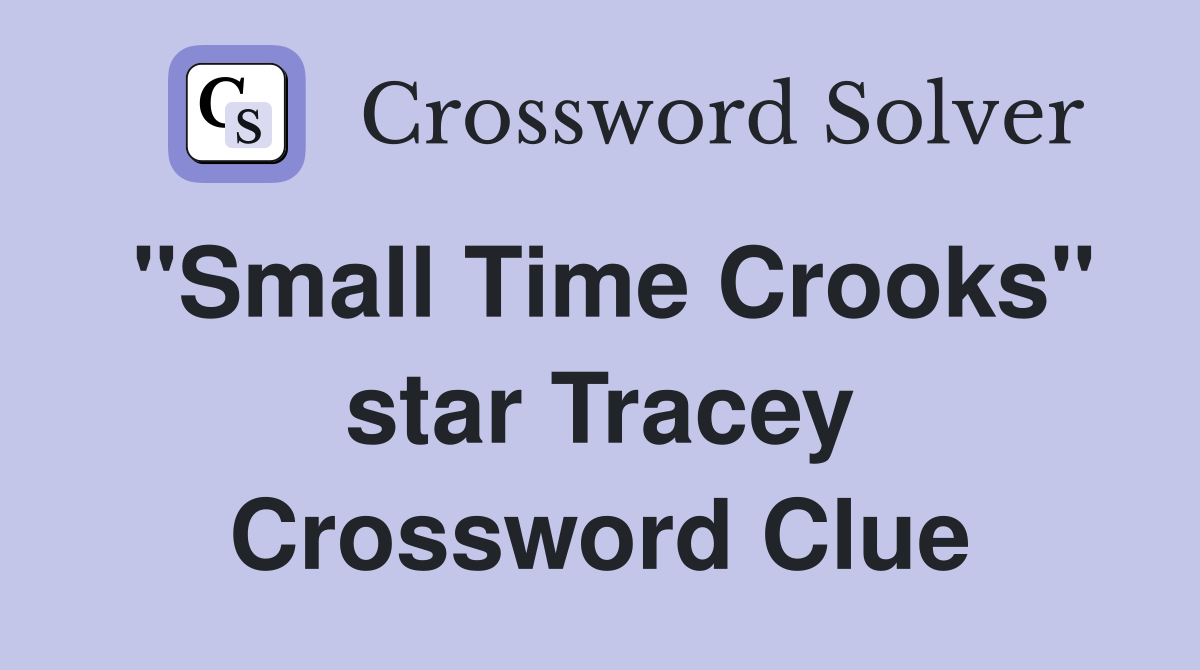 "Small Time Crooks" star Tracey Crossword Clue