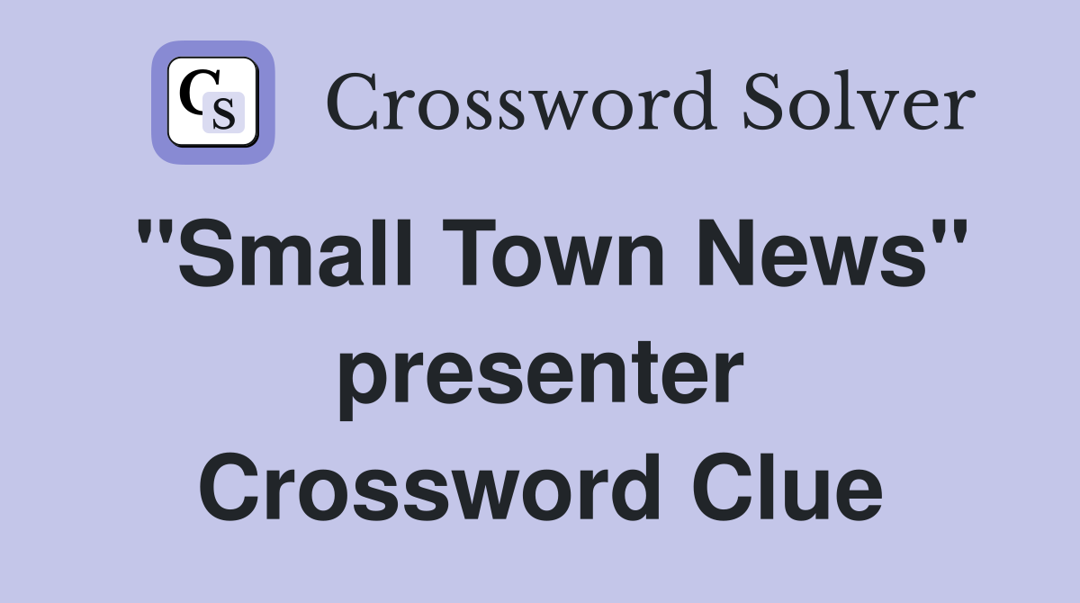 "Small Town News" presenter Crossword Clue