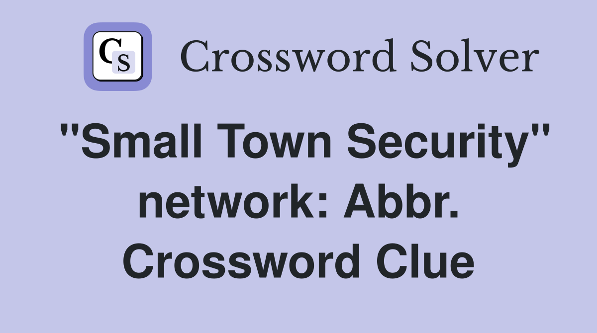 "Small Town Security" network: Abbr. Crossword Clue