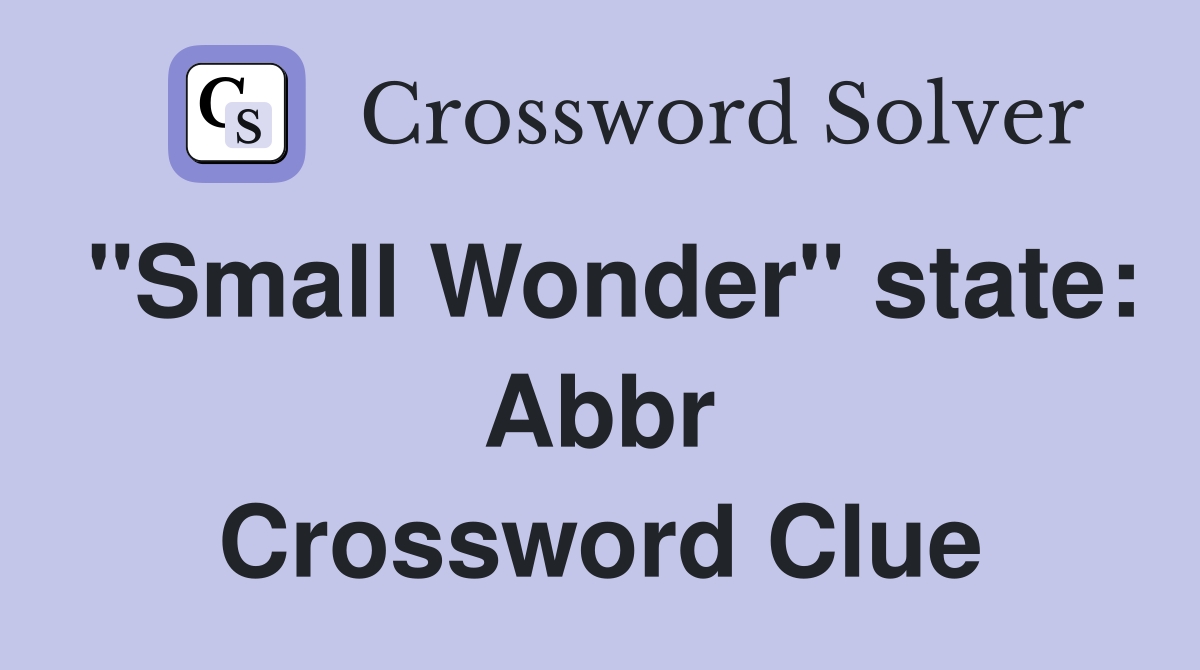 "Small Wonder" state: Abbr Crossword Clue