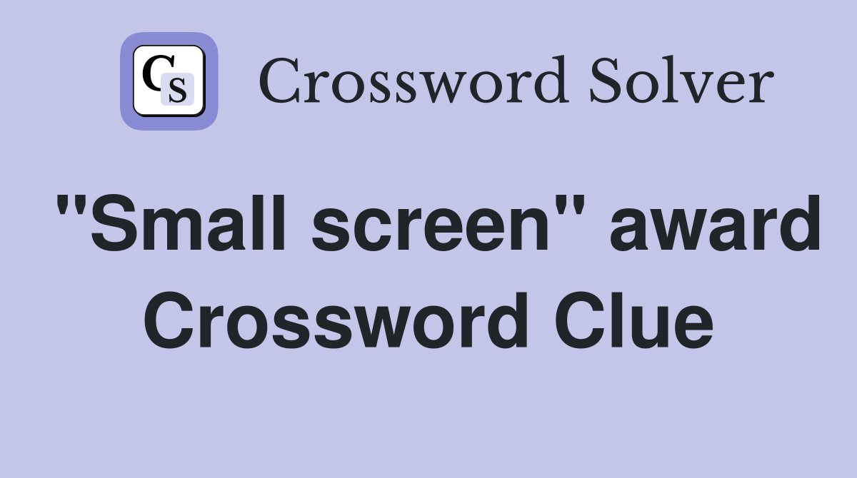 "Small screen" award Crossword Clue