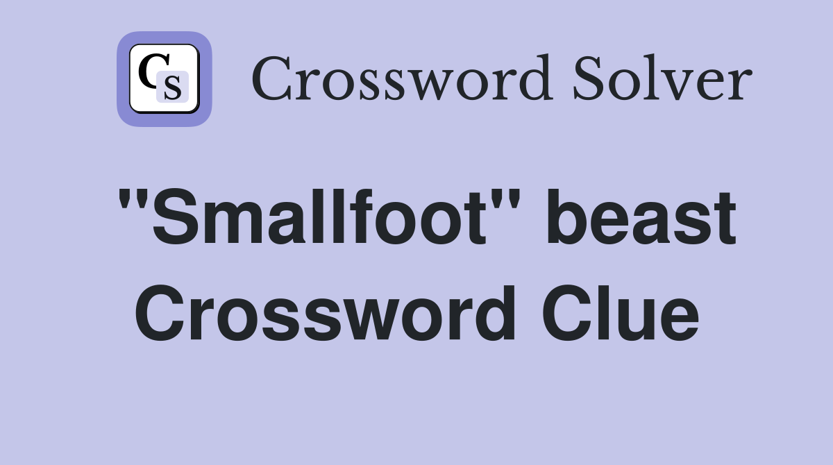"Smallfoot" beast Crossword Clue