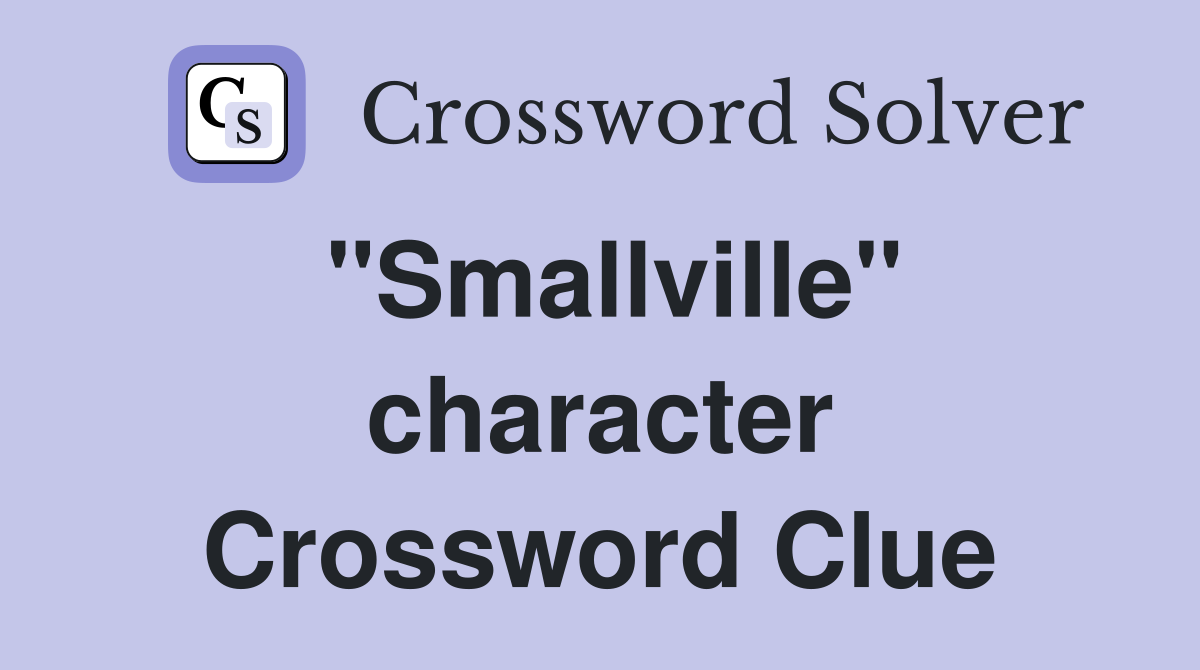 "Smallville" character Crossword Clue