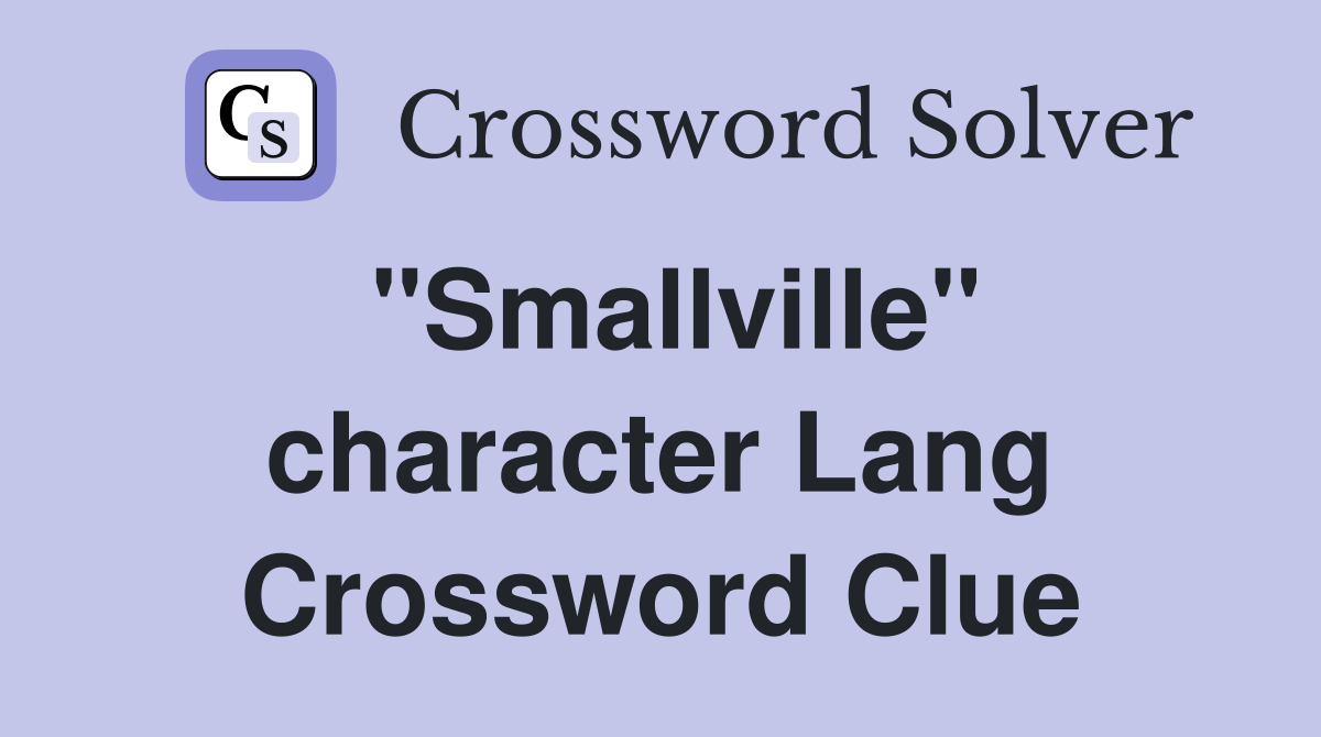 "Smallville" character Lang Crossword Clue