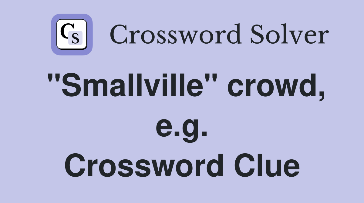 "Smallville" crowd, e.g. Crossword Clue